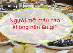 Mỡ trong máu cao không nên ăn gì? 07 thực phẩm khắc tinh của bệnh mỡ máu cao